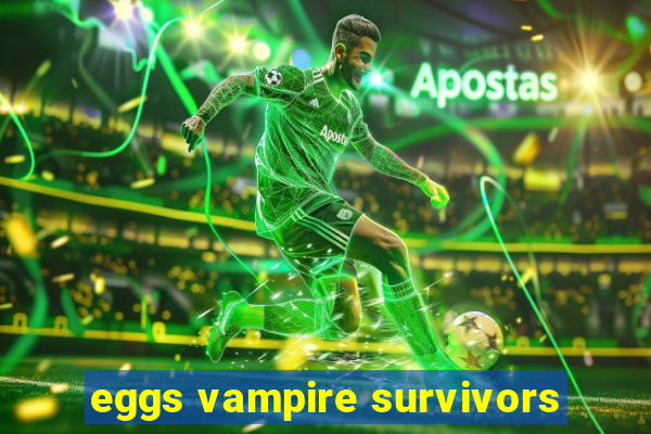 eggs vampire survivors